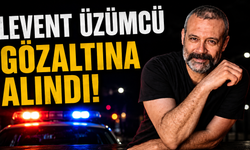 Levent Üzümcü gözaltına alındı