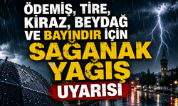 Ödemiş, Tire, Kiraz, Beydağ ve Bayındır İçin Sağanak Yağış Uyarısı
