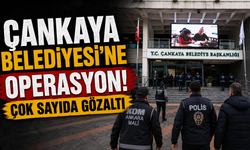 Çankaya Belediyesi’ne operasyon! Çok sayıda gözaltı