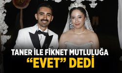 TANER İLE FİKNET MUTLULUĞA “EVET” DEDİ