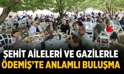 Şehit Aileleri ve Gazilerle Ödemiş’te Anlamlı Buluşma