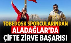TOBEDOSK Sporcularından Aladağlar’da Çifte Zirve Başarısı