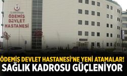 Ödemiş Devlet Hastanesi’ne yeni atamalar! Sağlık Kadrosu Güçleniyor