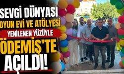 SEVGİ DÜNYASI OYUN EVİ VE ATÖLYESİ YENİLENEN YÜZÜYLE ÖDEMİŞ’TE AÇILDI