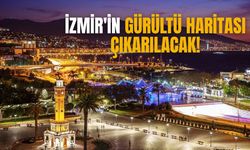 İzmir'in gürültü haritası çıkarılacak!