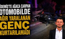 Ödemiş'te ağaca çarpan otomobilde ağır yaralanan genç kurtarılamadı