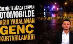 Ödemiş'te ağaca çarpan otomobilde ağır yaralanan genç kurtarılamadı