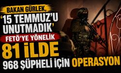 Bakan Gürlek, ‘15 Temmuz’u unutmadık’ FETÖ'ye yönelik 81 ilde 968 şüpheli için operasyon