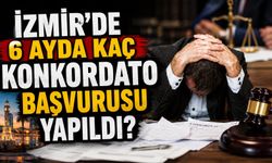 İzmir'de 6 ayda kaç konkordato başvurusu yapıldı?