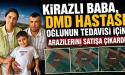 KİRAZLI BABA, DMD HASTASI OĞLUNUN TEDAVİSİ İÇİN ARAZİLERİNİ SATIŞA ÇIKARDI
