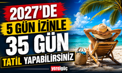 2027’de 5 gün izinle 35 gün tatil yapabilirsiniz
