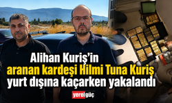 Alihan Kuriş'in aranan kardeşi Hilmi Tuna Kuriş yurt dışına kaçarken yakalandı