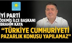 İYİ Parti Ödemiş İlçe Başkanı İbrahim Kaya: “Türkiye Cumhuriyeti Pazarlık Konusu Yapılamaz”