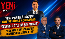 YENİ Partili Güç’ün Tire ve Kiraz açıklaması