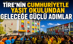 TİRE’NİN CUMHURİYETLE YAŞIT OKULUNDAN GELECEĞE GÜÇLÜ ADIMLAR
