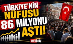 Türkiye'nin nüfusu 86 milyonu aştı