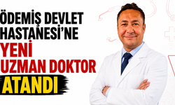 Ödemiş Devlet Hastanesi’ne yeni uzman doktor atandı