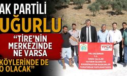 AK PARTİLİ UĞURLU “Tire’nin merkezinde ne varsa köylerinde de o olacak”