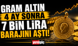 Gram altın 4 ay sonra 7 bin lira barajını aştı