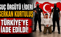 Suç örgütü lideri Serkan Kurtuluş Türkiye'ye iade edildi!