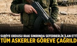 Suriye ordusu Irak sınırında seferberlik ilan etti, tüm askerler göreve çağrıldı