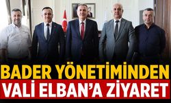 BADER Yönetiminden Vali Elban’a Ziyaret