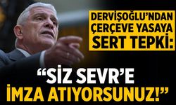 DERVİŞOĞLU’NDAN ÇERÇEVE YASAYA SERT TEPKİ: “SİZ SEVR’E İMZA ATIYORSUNUZ!”