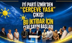 İYİ Parti İzmir’den “Çerçeve Yasa” çıkışı “Bu iktidar için geri sayım başladı”