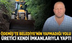 ÖDEMİŞ‘TE BELEDİYE’NİN YAPMADIĞI YOLU ÜRETİCİ KENDİ İMKANLARIYLA YAPTI
