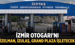 İzmir Otogarı’nı İZELMAN, İZULAŞ, GRAND PLAZA İŞLETECEK