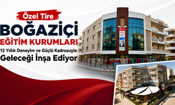 Özel Tire Boğaziçi Eğitim Kurumları 12 Yıllık Deneyim ve Güçlü Kadrosuyla Geleceği İnşa Ediyor