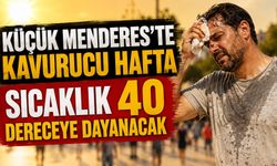 KÜÇÜK MENDERES’TE KAVURUCU HAFTA SICAKLIK 40 DERECEYE DAYANACAK