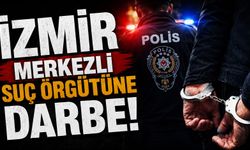 İzmir merkezli suç örgütüne darbe!