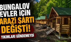 Bungalov evler için Arazi şartı değişti! Yıkımları gündemdeydi