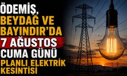 Ödemiş, Beydağ ve Bayındır’da 7 Ağustos Cuma Günü Planlı Elektrik Kesintisi