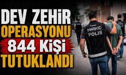 DEV ZEHİR OPERASYONU 844 kişi tutuklandı