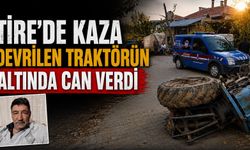 Tire’de kaza Devrilen traktörün altında can verdi