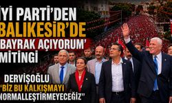İYİ Parti'den Balıkesir'de 'Bayrak Açıyorum' mitingi Dervişoğlu “Biz Bu Kalkışmayı Normalleştirmeyeceğiz”
