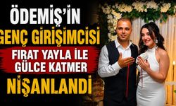 Ödemiş’in Genç Girişimcisi Fırat Yayla ile Gülce Katmer Nişanlandı