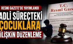 Adli süreçteki çocuklara ilişkin düzenleme Resmi Gazete’de yayımlandı