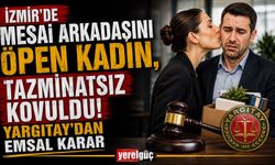 İzmir’de Mesai arkadaşını öpen kadın, tazminatsız kovuldu! Yargıtay'dan emsal karar