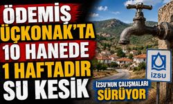 Ödemiş Üçkonak’ta 10 hanede 1 haftadır Su kesik İZSU’nun çalışmaları sürüyor