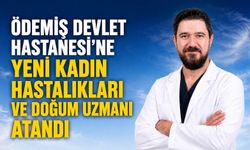 Ödemiş Devlet Hastanesi’ne Yeni Kadın Hastalıkları ve Doğum Uzmanı atandı