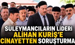 Süleymancıların lideri Alihan Kuriş'e cinayetten soruşturma