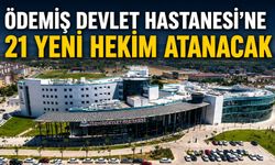 Ödemiş Devlet Hastanesi’ne 21 Yeni Hekim Atanacak