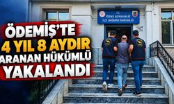 Ödemiş’te 4 yıl 8 aydır aranan hükümlü yakalandı