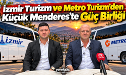 İzmir Turizm ve Metro Turizm’den Küçük Menderes’te Güç Birliği