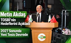 Metin Akdaş TOSBİ’nin Hedeflerini Açıkladı