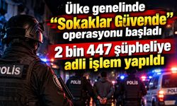 Ülke genelinde "Sokaklar Güvende" operasyonu başladı