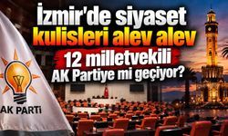 İzmir'de siyaset kulisleri alev alev 12 milletvekili AK Partiye mi geçiyor?